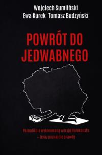 POWRÓT DO JEDWABNEGO. Autor: Wojciech Sumliński, Bujwid-Kurek Ewa, Budzyński Tomasz. Multiszop.pl Okładka książki POWRÓT DO JEDWABNEGO