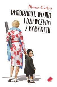 Okładka książki Rembrandt, wojna i dziewczyna z kabaretu
