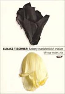 Okładka książki Sekrety manichejskich trucizn. Miłosz wobec zła