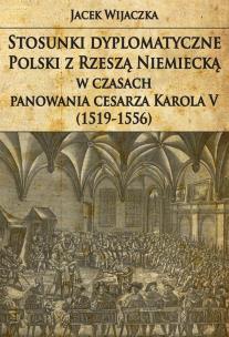 Okładka książki Stosunki dyplomatyczne Polski z Rzeszą Niemiecką w czasach panowania cesarza Karola V (1519-1556)