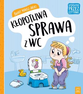 Okładka książki ŚWIAT MAŁEJ JULKI KŁOPOTLIWA SPRAWA Z WC WYCHOWANIE PRZEZ CZYTANIE