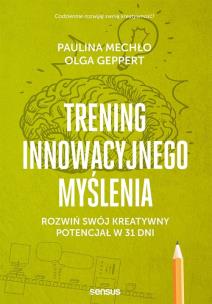 Okładka książki TRENING INNOWACYJNEGO MYŚLENIA ROZWIŃ SWÓJ KREATYWNY POTENCJAŁ W 31 DNI