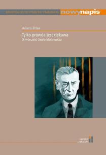 Okładka książki Tylko prawda jest ciekawa O twórczości Józefa Mackiewicza / Instytut Literatury