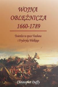 Wojna oblężnicza 1660-1789 Twierdze w epoce Vaubana i Fryderyka Wielkiego. Autor: Duffy Christopher. Multiszop.pl Okładka książki Wojna oblężnicza 1660-1789 Twierdze w epoce Vaubana i Fryderyka Wielkiego