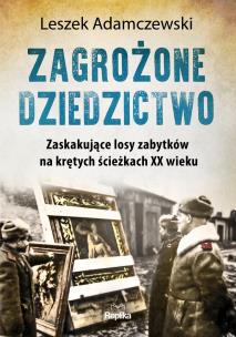Okładka książki Zagrożone dziedzictwo. Zaskakujące losy zabytków..