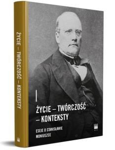 Okładka książki Życie - Twórczość - Konteksty. Eseje o Stanisławie Moniuszce