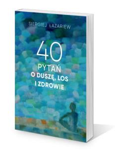 40 pytań o duszę, los i zdrowie. Autor: Siergiej Łazariew. Multiszop.pl Okładka książki 40 pytań o duszę, los i zdrowie