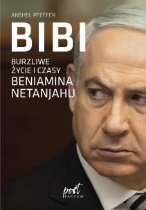 Okładka książki Bibi. Burzliwe życie i czasy Beniamina Natanyahu