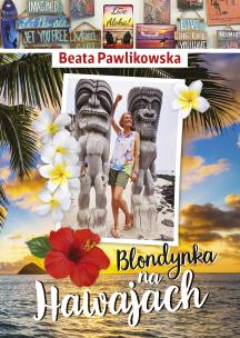 Blondynka na Hawajach. Autor: Beata Pawlikowska. Multiszop.pl Okładka książki Blondynka na Hawajach