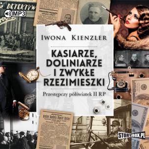 Okładka książki CD MP3 KASIARZE DOLINIARZE I ZWYKŁE RZEZIMIESZKI PRZESTĘPCZY PÓŁŚWIATEK II RP