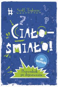 Okładka książki Ciało - śmiało! dla chłopaków. Przewodnik po dojrzewaniu
