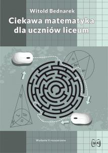 Okładka książki Ciekawa matematyka w liceum Wydanie II rozszerzone