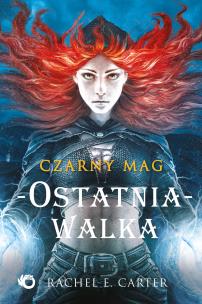 Czarny mag. Ostatnia walka T.4. Autor: Rachel E. Carter. Multiszop.pl Okładka książki Czarny mag. Ostatnia walka T.4
