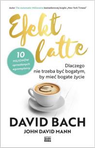 Okładka książki EFEKT LATTE DLACZEGO NIE TRZEBA BYĆ BOGATYM BY MIEĆ BOGATE ŻYCIE