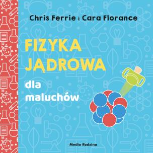Okładka książki FIZYKA JĄDROWA DLA MALUCHÓW UNIWERSYTET MALUCHA