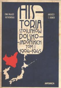 Okładka książki Historia stosunków polsko-japońskich, Tom 1 1904-1945