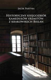 Okładka książki Historyczny księgozbiór kamedułów eremitów z krakowskich Bielan