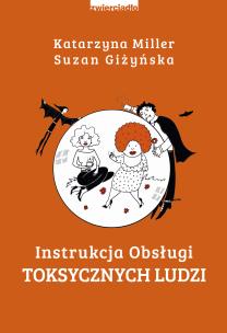 Instrukcja obsługi toksycznych ludzi - uszkodzone. Autor: Katarzyna Miller, Giżyńska Suzan. Multiszop.pl Okładka książki Instrukcja obsługi toksycznych ludzi - uszkodzone