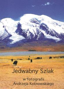 Okładka książki Jedwabny Szlak w fotografii Andrzeja Kotnowskiego CD / Andrzej Kotnowski