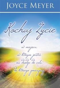 Kochaj życie w miejscu, w którym jesteś .... Autor: Joyce Meyer. Multiszop.pl Okładka książki Kochaj życie w miejscu, w którym jesteś ...