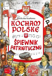 Okładka książki Kocham Polskę. Śpiewnik patriotyczny