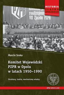 Komitet Wojewódzki PZPR w Opolu w latach 1950-1990. Autor: Sroka Marcin. Multiszop.pl Okładka książki Komitet Wojewódzki PZPR w Opolu w latach 1950-1990