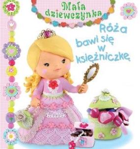 Okładka książki Mała dziewczynka. Róża bawi się w księżniczkę