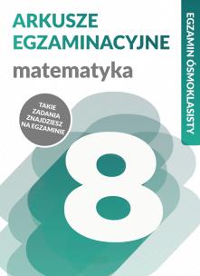 Okładka książki MATEMATYKA ARKUSZE EGZAMINACYJNE EGZAMIN ÓSMOKLASISTY