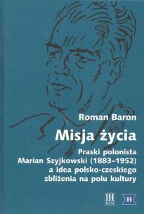 Okładka książki Misja życia Praski polonista Marian Szyjkowski (1883-1952)