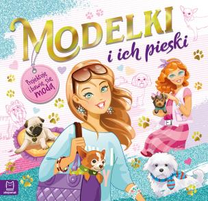 Okładka książki MODELKI I ICH PIESKI PROJEKTUJĘ I BAWIĘ SIĘ MODĄ