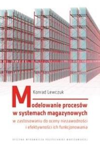 Modelowanie procesów w systemach magazynowych.... Autor: Lewczuk Konrad. Multiszop.pl Okładka książki Modelowanie procesów w systemach magazynowych...