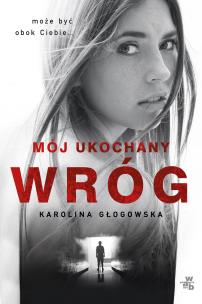 Mój ukochany wróg.. Autor: Karolina Głogowska. Multiszop.pl Okładka książki Mój ukochany wróg.