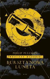 Mroczne materie T.3 Bursztynowa luneta. Autor: Philip Pullman. Multiszop.pl Okładka książki Mroczne materie T.3 Bursztynowa luneta