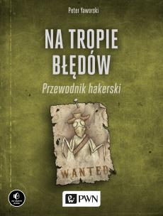 Na tropie błędów Przewodnik hakerski. Autor: Yaworski Peter. Multiszop.pl Okładka książki Na tropie błędów Przewodnik hakerski