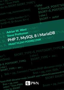 PHP 7, MySQL 8 i Maria DB. Praktyczny podręcznik. Autor: West Adrian W., Prettyman Steve. Multiszop.pl Okładka książki PHP 7, MySQL 8 i Maria DB. Praktyczny podręcznik