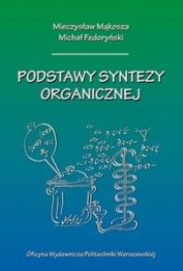 Podstawy syntezy organicznej. Autor: Mieczysław Mąkosza, Michał Fedoryński. Multiszop.pl Okładka książki Podstawy syntezy organicznej