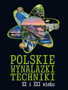 POLSKIE WYNALAZKI TECHNIKI XX I XXI WIEKU. Autor: Opracowanie zbiorowe. Multiszop.pl Okładka książki POLSKIE WYNALAZKI TECHNIKI XX I XXI WIEKU