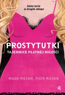 Prostytutki. Tajemnice płatnej miłości. Autor: Magda Mieśnik, Mieśnik Piotr. Multiszop.pl Okładka książki Prostytutki. Tajemnice płatnej miłości