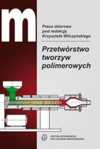Przetwórstwo tworzyw polimerowych. Autor:   Praca zbiorowa. Multiszop.pl Okładka książki Przetwórstwo tworzyw polimerowych