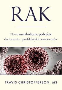 Rak. Nowe metaboliczne podejście do leczenia i profilaktyki nowotworów. Autor: Christofferson Travis. Multiszop.pl Okładka książki Rak. Nowe metaboliczne podejście do leczenia i profilaktyki nowotworów
