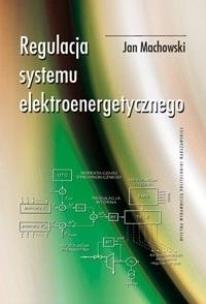 Regulacja systemu elektroenergetycznego. Autor: Machowski Jan. Multiszop.pl Okładka książki Regulacja systemu elektroenergetycznego