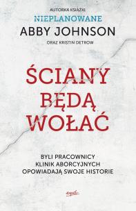 Okładka książki ŚCIANY BĘDĄ WOŁAĆ BYLI PRACOWNICY KLINIK ABORCYJNYCH OPOWIADAJĄ SWOJE HISTORIE
