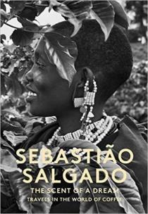 Okładka książki Sebastiao Salgado The Scent of a dream travels in the world of coffee
