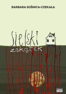 Sielski Zakątek. Autor: Czekała-Sośnica Brabara. Multiszop.pl Okładka książki Sielski Zakątek