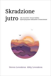 Okładka książki SKRADZIONE JUTRO JAK ZROZUMIEĆ I LECZYĆ KOBIETY WYKORZYSTYWANE SEKSUALNIE W DZIECIŃSTWIE