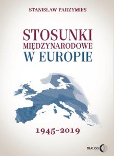 Okładka książki Stosunki międzynarodowe w Europie 1945-2019