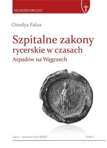 Okładka książki Szpitalne zakony rycerskie w czasach Arpadów....