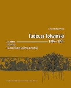 Okładka książki Tadeusz Tołwiński 18871951. Architekt...