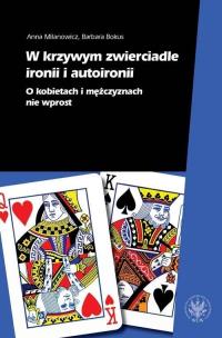 Okładka książki W krzywym zwierciadle ironii i autoironii. O kobietach i mężczyznach nie wprost