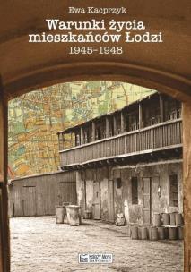 Okładka książki Warunki życia mieszkańców Łodzi 1945-1948